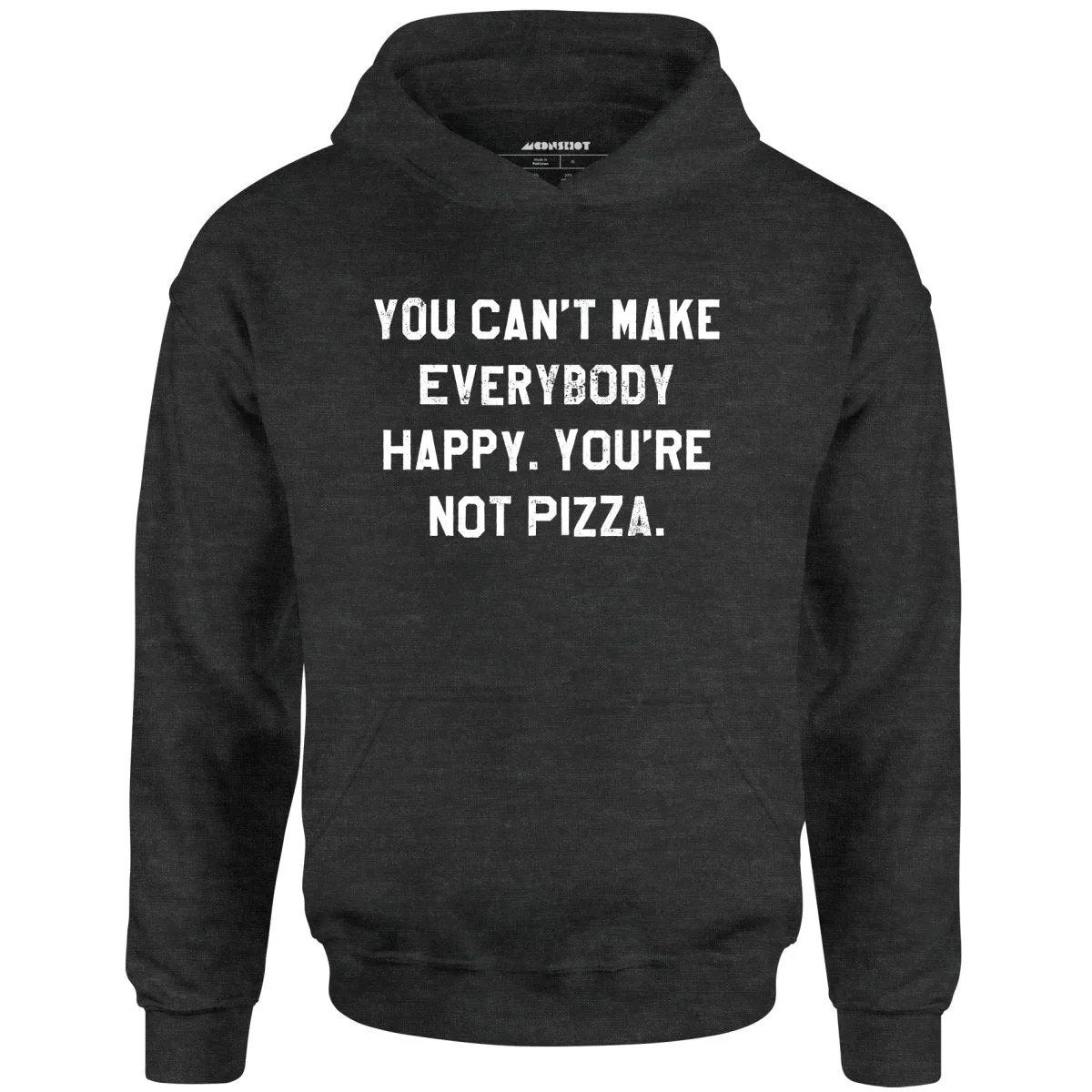 You Can't Make Everybody Happy - Unisex Hoodie